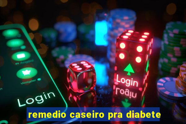 remedio caseiro pra diabete